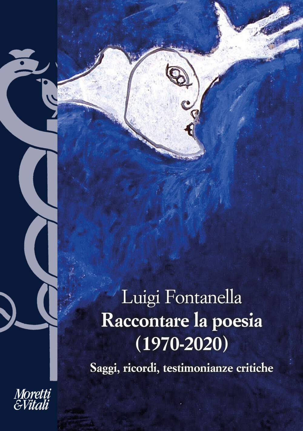 Luigi Fontanella, Raccontare la poesia (1970-2020), Moretti & Vitali, Milano 2021, euro 38,00